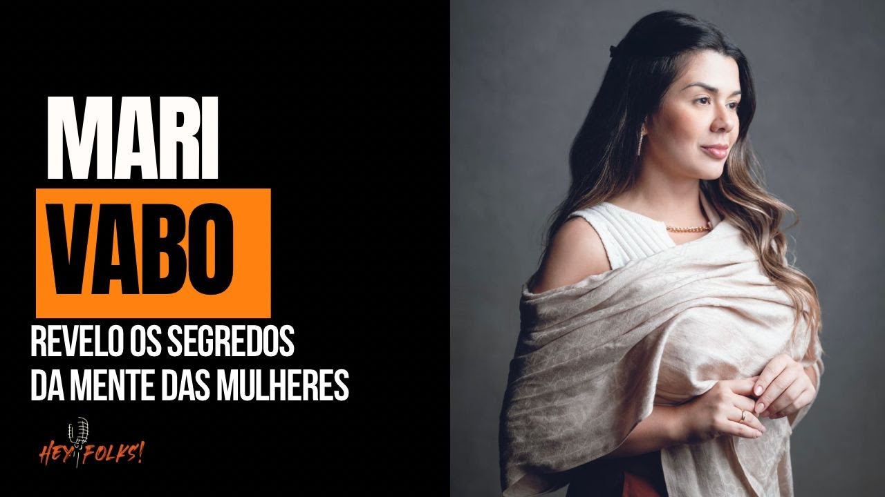 Mari Vabo: O Segredo para Entender a Mente Feminina em 2024 | Podcast Hey Folks #47