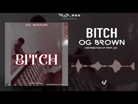 OG BROWN - BITCH