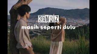 Download lagu KENRIZ - MASIH SEPERTI DULU (LIRIK) mp3 Download lagu KENRIZ - MASIH SEPERTI DULU (LIRIK) mp3
