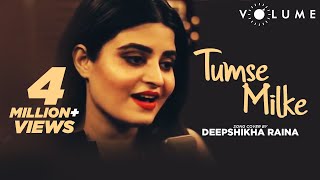 Tumse Milke Aisa Laga Cover by Deepshikha Raina | Bollywood Cover Songs | Unplugged Cover Song
