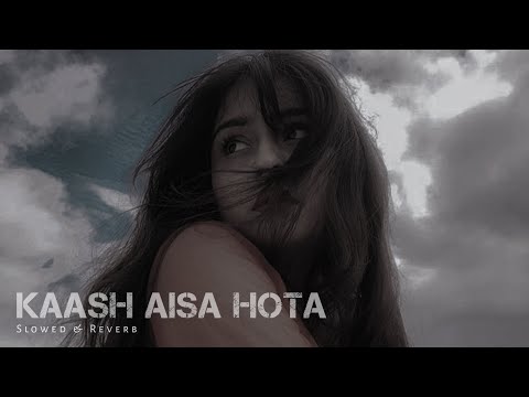 Kaash Aisa Hota [ Slowed + Reverb ] Darshan Raval | Nainsi