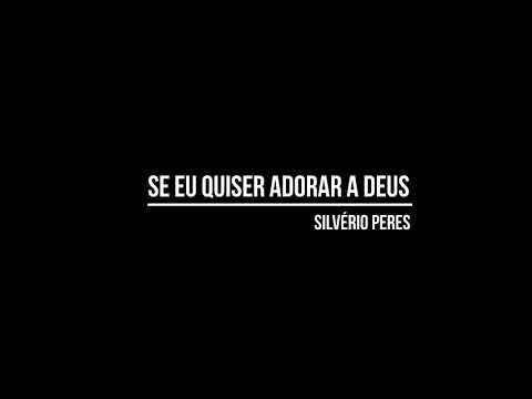 Se Eu Quiser Adorar A Deus - Silverio Peres