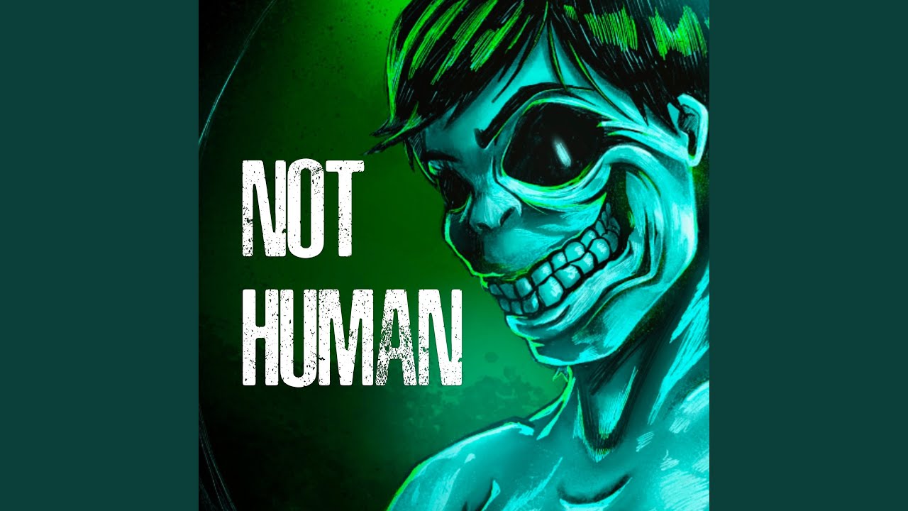 Not Human (No, I'm Not a Human)