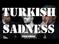 TURKISH SADNESS 1