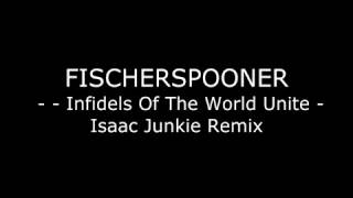 Fischerspooner  - Infidels Of The World Unite - remix by Isaac Junkie (2009)