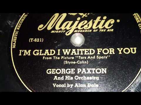 George Paxton - I'm Glad I Waited For You (1945)