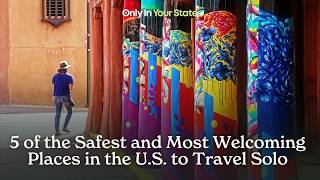 5 of the Safest and Most Welcoming Places in the U.S. to Travel Solo