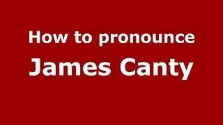 How to pronounce James Canty