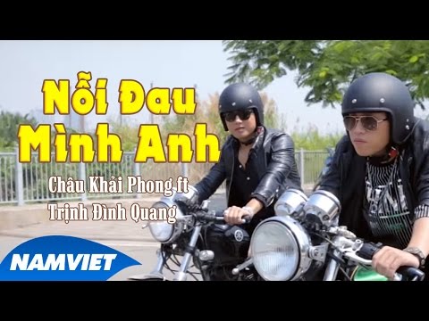 Nỗi Đau Mình Anh - Châu Khải Phong ft Trịnh Đình Quang [MV HD OFFICIAL]
