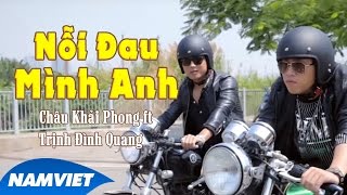 Nỗi Đau Mình Anh - Châu Khải Phong ft Trịnh Đình Quang [MV HD OFFICIAL]