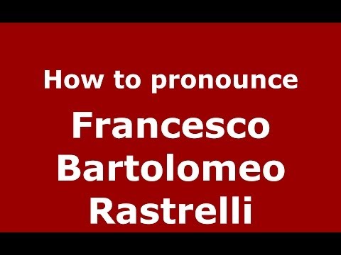 How to pronounce Francesco Bartolomeo Rastrelli