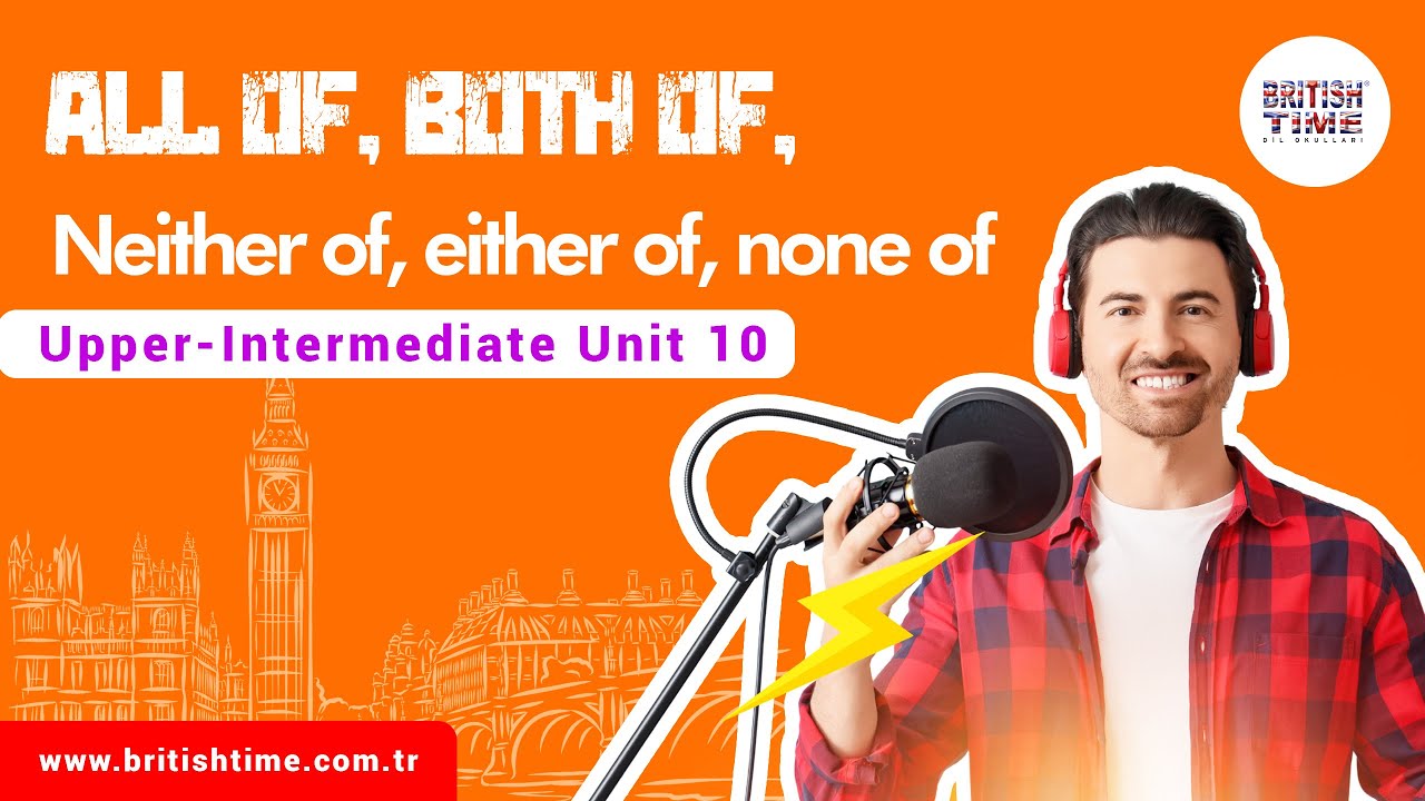 All of, both of, neither of, either of, none of / Upper-Intermediate Unit 10
