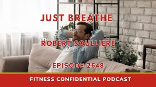 Just Breathe with Robert Soulliere - Episode 2648