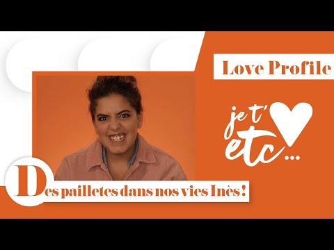 Le Love Profile d’Inès Reg - Je t’aime etc S03