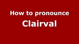 How to pronounce Clairval