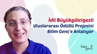 İdil Büyükgölcigezli Uluslararası Ödüllü Projesini Bilim Genç'e Anlatt
