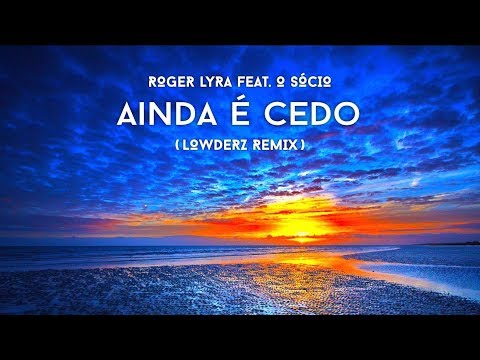 Roger Lyra Ft. Marquinho OSócio - Ainda é Cedo (Lowderz Radio Edit)