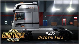 Euro Truck Simulator 2 - #239 "Ostatni kurs"