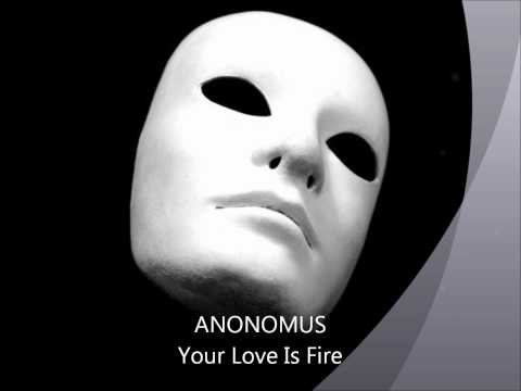 ANONOMUS Your Love Is Fire
