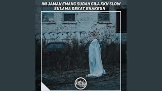 Download lagu Ini Jaman Emang Sudah Gila Kkn Slow X Sulama Dekat Enakuen mp3