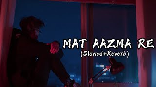 Download lagu Mat Aazma Re | Slowed Reverb | Lofi | Sad Song | Unlimited Bass | mp3