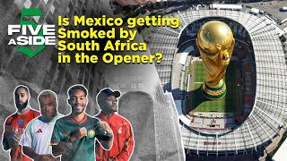 5ASIDE: Bold Prediction: Is Mexico getting Smoked by South Africa in the Opener?