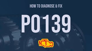 dtc p0139 quickly Fix