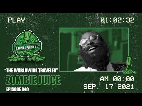 The Personal Party Podcast - 'The WorldWide Traveler" Ft Zombie Juice - Episode 040