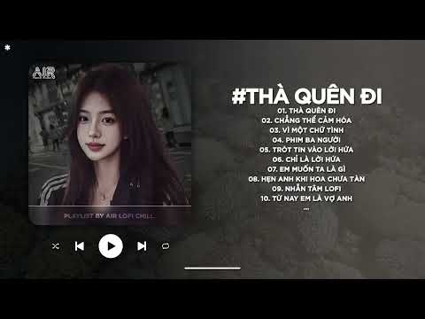 Thà Quên Đi Lofi - Hạnh Phúc Anh Chẳng Thể Cho Em Vậy Nên TikTok - Nhạc Chill Triệu View 2025