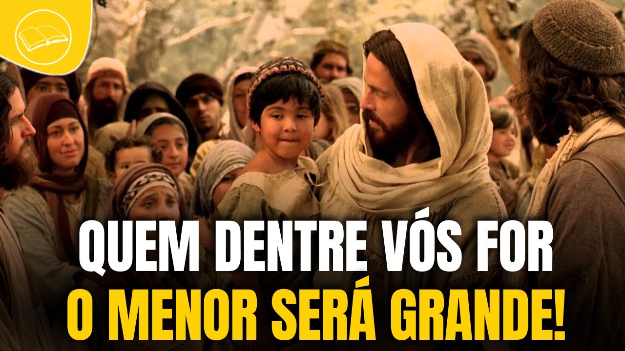 Quem dentre vós for o menor será grande!