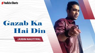 Gazab ka Hai Din | Jubin Nautiyal | #YouTubeShorts