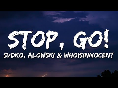 SVDKO, Alowski, whoisinnocent - STOP, GO! (Lyrics)