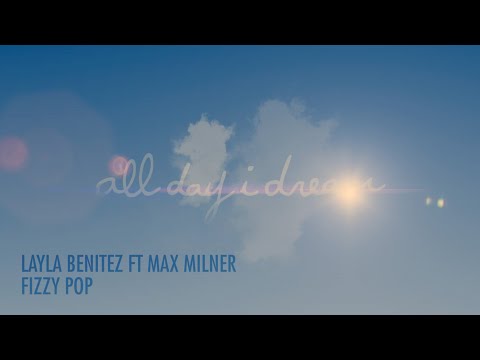 Layla Benitez - Fizzy Pop ft. Max Milner