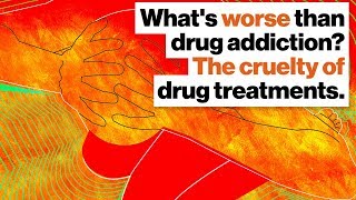 What's worse than drug addiction? The cruelty of drug treatments. | Maia Szalavitz