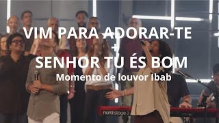 Vim para adorar-Te + Senhor tu és bom, momento de louvor Ibab - MARSENA