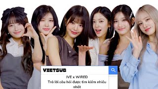 [VIETSUB] IVE x WIRED | Trả lời những câu hỏi được tìm kiếm nhiều nhất