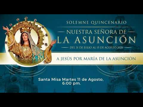 Santa Misa Quincenario 6:00 pm. 11/08/2026