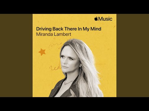Driving Back There In My Mind - Miranda Lambert