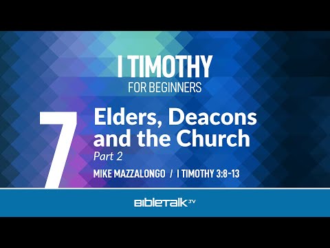 Church Leadership: Elders, Deacons and the Church: Part 2 (I Timothy 3:8-13) – Mike Mazzalongo