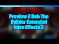 Preview 2 Bob The Builder Extended Intro Effects 2