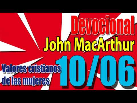 Devocional John MacArthur 10/06 - Valores cristianos de las mujeres