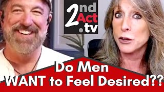 Dating & Relationships Over 50: Do Men WANT to Feel Desired? Tips and Advice Women Need to Know!