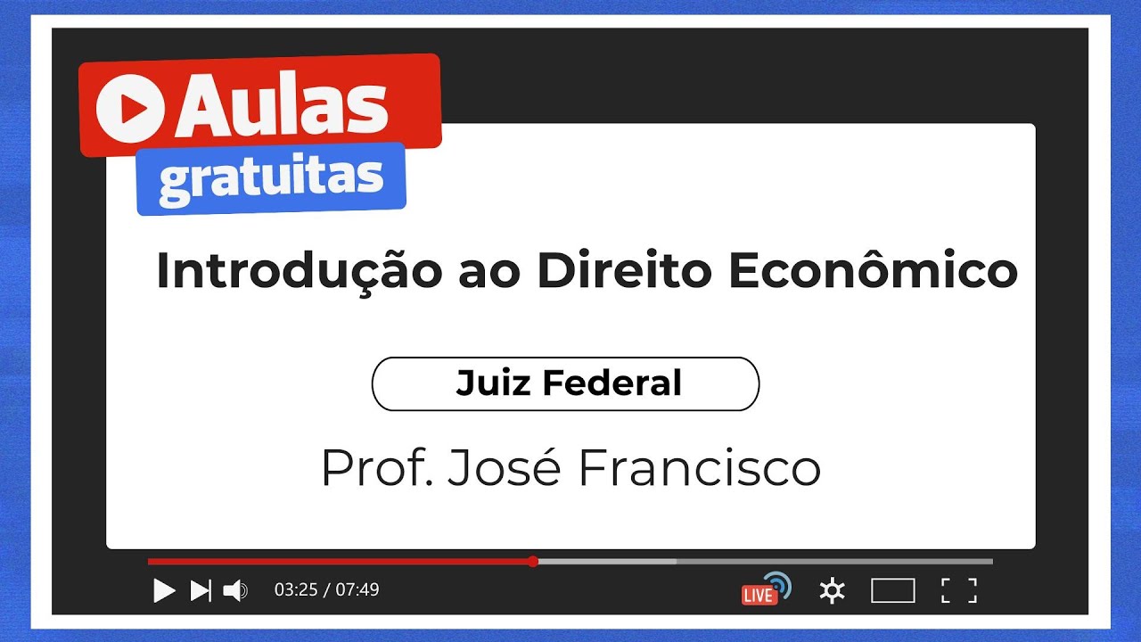 Introdução ao Direito Econômico - Juiz Federal | Prof. José Francisco