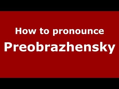 How to pronounce Preobrazhensky (Russian/Russia) - PronounceNames.com