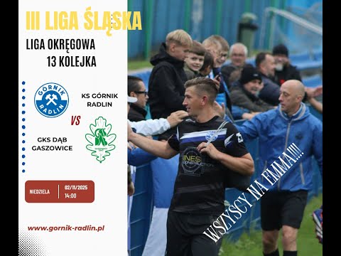 KS GÓRNIK RADLIN - GKS DĄB GASZOWICE | LIGA OKRĘGOWA |