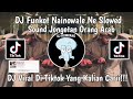 DJ FUNKOT NAINOWALE NE SLOWED SOUND JOGETAN ORANG ARAB VIRAL DI TIKTOK YANG KALIAN CARII!!!!