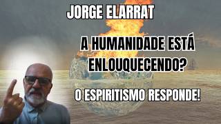 ALERTA FINAL: A HUMANIDADE ESTÁ À BEIRA DE UM COLAPSO ESPIRITUAL! – JORGE ELARRAT EXPLICA!