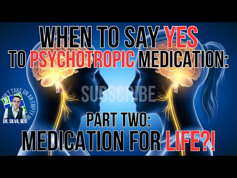 When to Say YES to Psychotropic Medication, Part Two: Meds for LIFE?!