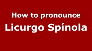 How to pronounce Licurgo Spínola