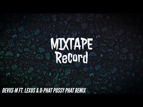 Deviis-M ft Lexus & D-Phat Pussy Phat